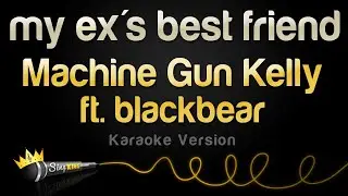 Machine Gun Kelly ft. blackbear - my ex's best friend (Karaoke Version)