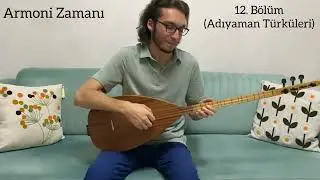 Armoni Zamanı 12. Bölüm (Adıyaman Türküleri)