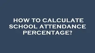 How to calculate school attendance percentage?