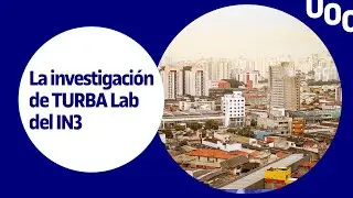 La investigaci&oacute;n de TURBA Lab del IN3 I UOC