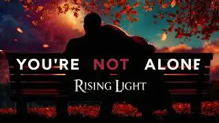 Rising Light - Your not alone
