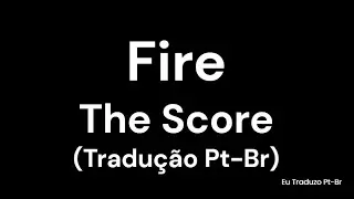 The Score - Fire (Traduzido/Legendado - Pt-Br)