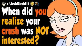 When did you realize your crush was NOT interested?