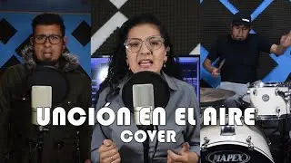 UNCIÓN EN EL AIRE (World worship) Cover🎧