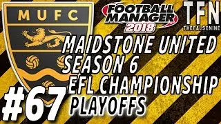 Birthday Promotion? #FM18 | Maidstone United | Episode 67 (2023 EFL Championship Playoffs)