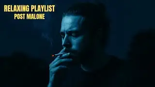 Post Malone Inspired Playlist &ndash; Chill Mood & Aesthetic Songs