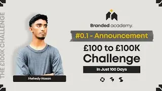 #0.1 Announcement - &pound;100 to &pound;100K Challenge | Branded Academy | Branded Premium | Shopify POD