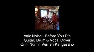 Attic Noise - Before You Die [Guitar, Drum & Vocal Cover]