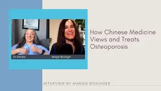 How Chinese Medicine Views and Treats Osteoporosis - Interview by Margie Bissinger