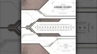 Ground to Dust - HyperNothing