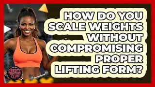 How Do You Scale Weights Without Compromising Proper Lifting Form? - Obesity Fighters Club