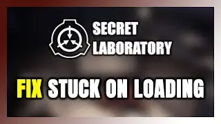 How to FIX SCP: Secret Laboratory Stuck on Loading Screen / Not Loading