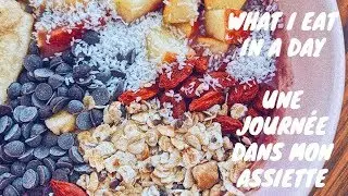 WHAT I EAT IN A DAY/ UNE JOURNEE DANS MON ASSIETTE