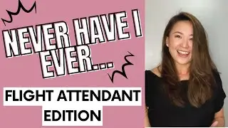 Never Have I Ever Questions - Flight Attendant Edition - Alice Yap