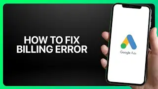 Как исправить ошибку выставления счетов в Google Ads в 2025 году! Учебное пособие.