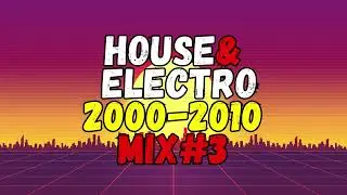 Best House & Electro Classics 2000&ndash;2010 | Club DJ Mix Vol.3