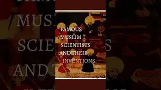 Famous Muslim Scientists and their Inventions