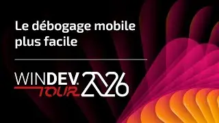 WINDEV TOUR 2026 : Le d&eacute;bogage mobile plus facile