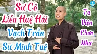 SC Liễu Huệ Hải Vạch Trần Sự Thật Về Sư Minh Tuệ & Những Hiểu Lầm Về Chánh Pháp | Tu Viện Chơn Như.