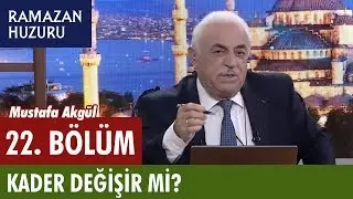 Ramazan Huzuru - Kader Değişir Mi? - 22.B&ouml;l&uuml;m | Mustafa Akg&uuml;l Hoca