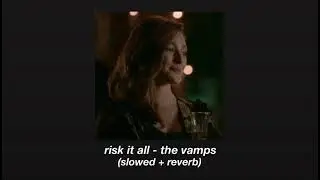 risk it all - the vamps (slowed + reverb)