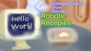 Unhinged Cooking Show Ep.2 - Robotic Recipes (featuring Chat GPT)