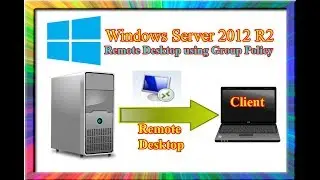 how to configure remote desktop using group policy in windows server 2012 r2