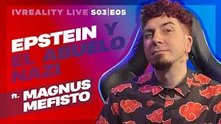 IVREALITY S03E05 (feat MAGNUS MEFISTO): Epstein y el abuelo Nazi