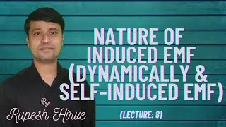 Nature of Induced EMF (Dynamically & Self-Induced EMF) (Lecture: 8)