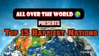 TOP 15 Happiest Nations in the World from 2020 and 2021 list. ALL OVER THE WORLD .