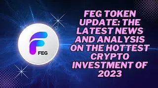 FEG Token Update: The Latest News and Analysis on the Hottest Crypto Investment of 2023!