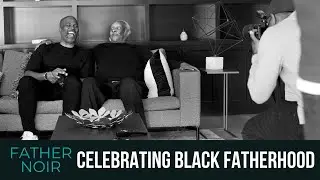 Celebrating Black Fatherhood | FATHER NOIR