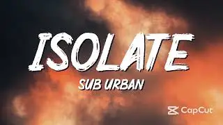 Sub Urban   Isolate Lyrics 1h