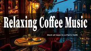 🎷 Best of Jazz in a Paris Caf&eacute; ☕  Relaxing Coffee Music Playlist 🎶