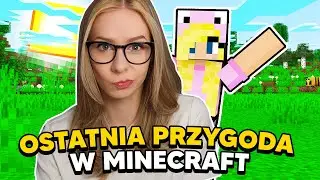 MOJA OSTATNIA PRZYGODA w MINECRAFT!