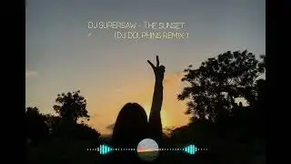 Dj SuperSaw  - the Sunset  ( Dj Dolphins remix)