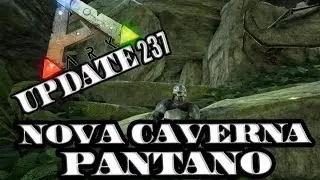 ARK Survival Evolved Update 237 Caverna do Pantano