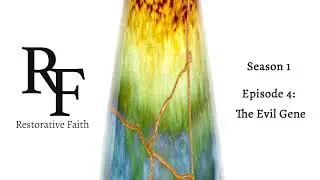 Restorative Faith Podcast (S1E4) - The Evil Gene