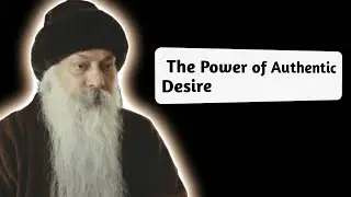 OSHO  &ndash; The Power of Authentic Desire |  The True Secret to Manifestation