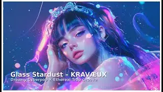 Glass Stardust &ndash; KRAV&AElig;UX Dreamy Cyberpop &times; Ethereal Trap Groove