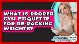 What Is Proper Gym Etiquette For Re-racking Weights? - Millennial Health Hub