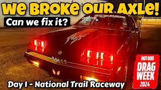 We Broke Our Axle! Hot Rod Drag Week 2024 - Day 1