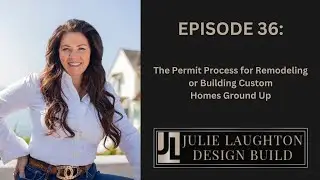 Episode 36 The Permit Process for Remodeling or Building Custom Homes Ground-Up