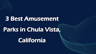 3 Best Amusement Parks in Chula Vista, California | Theme Parks