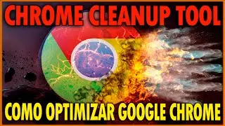 Como Optimizar Google Chrome Con Chrome Cleanup Tool