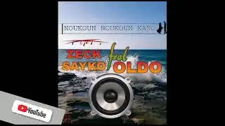 Noukoun Noukoun Kano - Zeck SAYKO feat OLDO