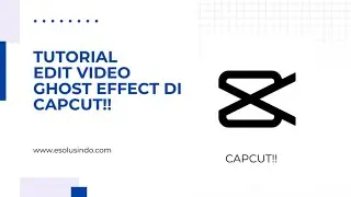 Tutorial Capcut - Cara Edit Video Ghost Effect Di Capcut !!