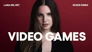 Lana Del Rey - Video Games (Roskr Remix)