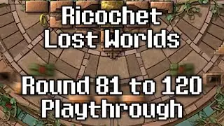 Ricochet Lost Worlds - Round 81 to 120 Playthrough