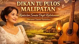 💫💥 DIKAN TU PULOS MALIPATAN — Kanta ken Sonata Dagiti Kailokanuan | Ilocano Classic Favorites
